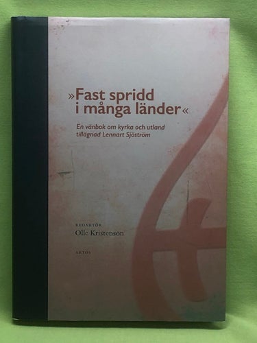 Fast spridd i många länder en vänbok om kyrka och utland tillägnad Lennart Sjöst