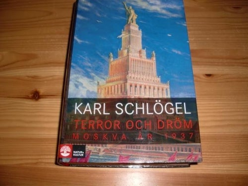 Karl Schlögel - Terror och Dröm Moskva år 1937