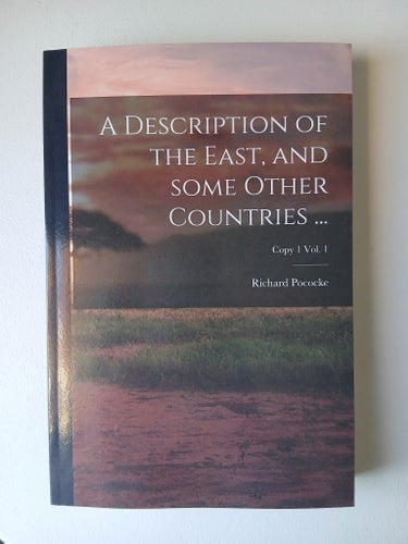 A Description of the East, and Some Other Countries... av Richard Pococke,