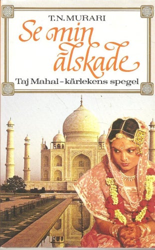 T. N. Murari: Se min älskade. Taj Mahal-Kärlekens spegel.