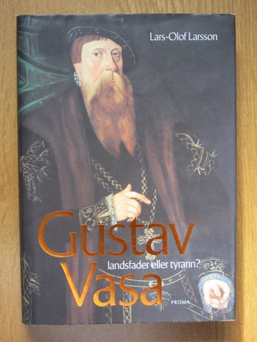 Gustav Vasa - landsfader eller tyrann? av Lars-Olof Larsson, 2002