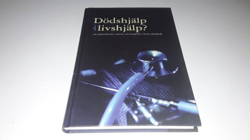 Dödshjälp eller livshjälp? : om människosyn, ansvar och integritet i livets slu