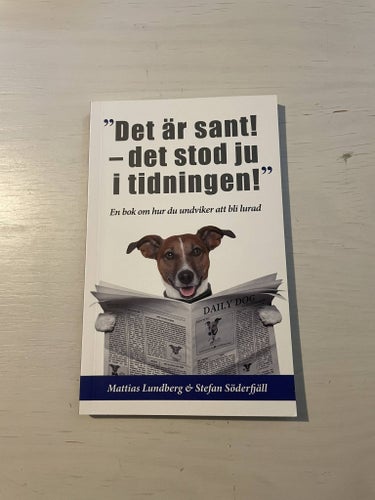 "Det är sant - det stod ju i tidningen!" en bok om hur du undviker att bli lurad
