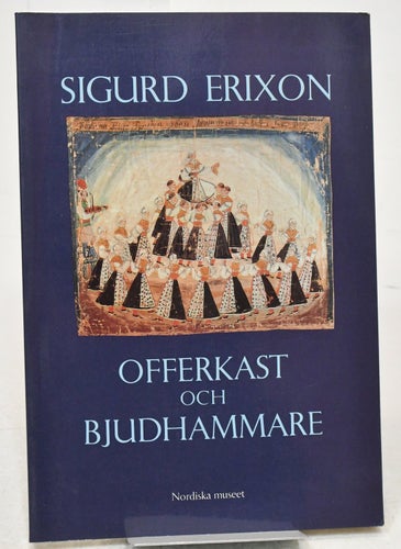 Offerkast och bjudhammare : om folklig tro och sed / Sigurd Erixon