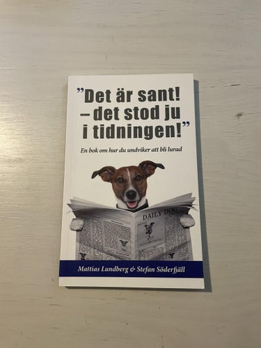 "Det är sant - det stod ju i tidningen!" en bok om hur du undviker att bli lurad