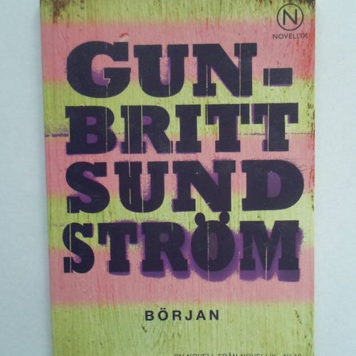 Gun Britt Sundström Början Novellix No 40 ISBN 9789175890104