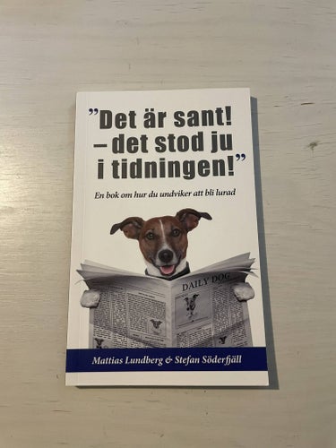 "Det är sant - det stod ju i tidningen!" en bok om hur du undviker att bli lurad