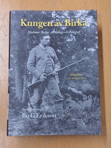 Kungen av Birka Hjalmar Stolpe – arkeolog och etnograf av Bo G Eriksson, 2015