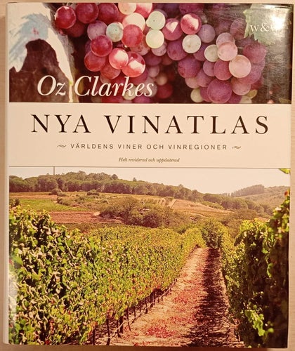 Oz Clarkes nya vinatlas: världens viner och vinregioner / Oz Clarke