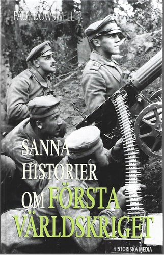 SANNA HISTORIER OM FÖRSTA VÄRLDSKRIGET av Paul Dowswell