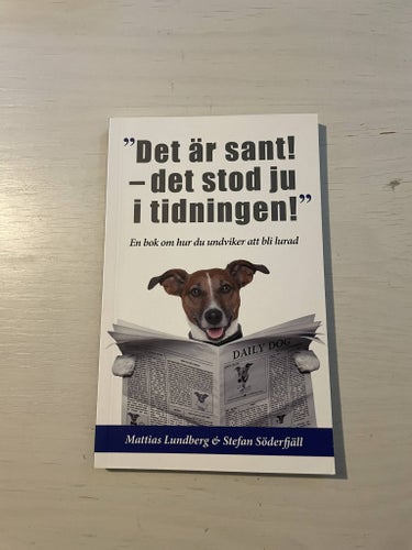 "Det är sant - det stod ju i tidningen!" en bok om hur du undviker att bli lurad