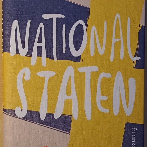 Nationalstaten: en essä om liberal nationalism och Sveriges framtid