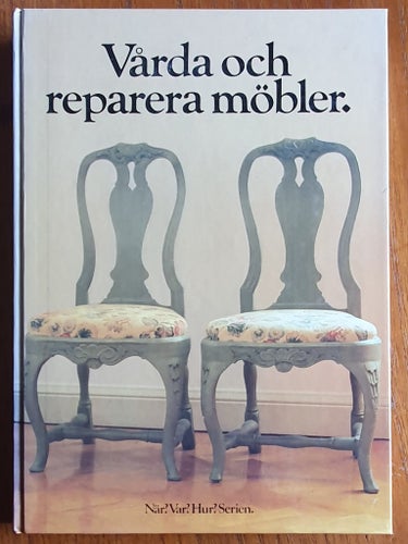 Vårda och reparera möbler. av Bengt Sylvén och Ivar Blomkvist, 1973