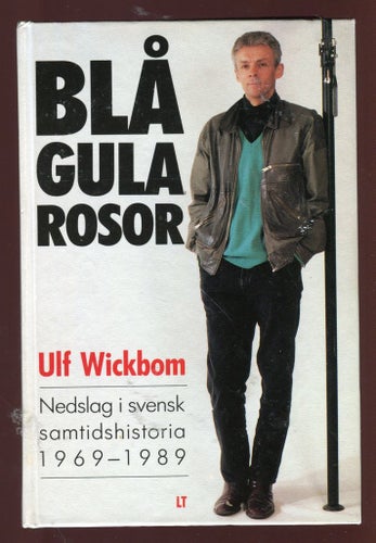 Blågula rosor - nedslag i svensk samtidshistoria 1969-1989
