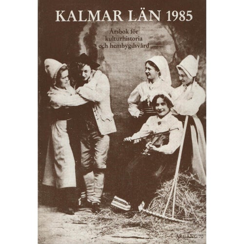 Kalmar län 1985 - Årsbok för kulturhistoria och hembygdsvård