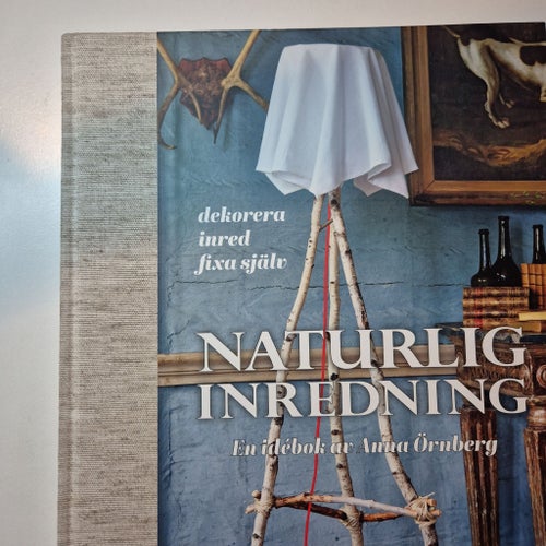 Naturlig Inredning av Anna Örnberg 2012 dekorera inred fixa själv DIY Inbunden