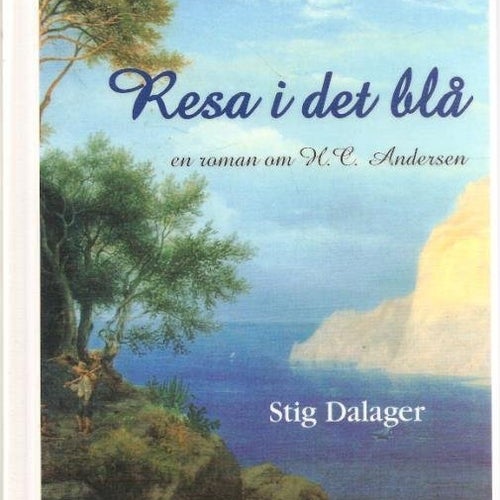 Stig Dalager: Resa i det blå. En roman om H.C. Andersen.