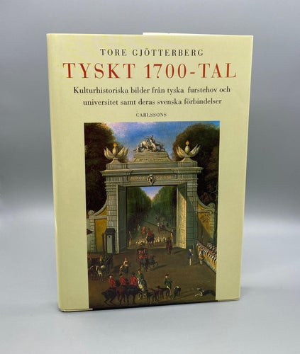 Tyskt 1700-tal - Kulturhistoriska bilder av Tore Gjötterberg (Historia)