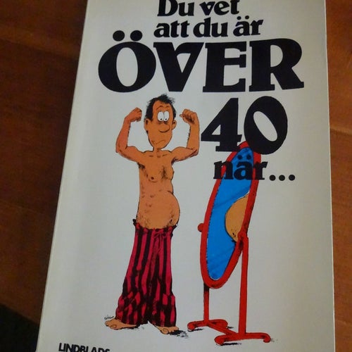 Du vet att du är över 40 när