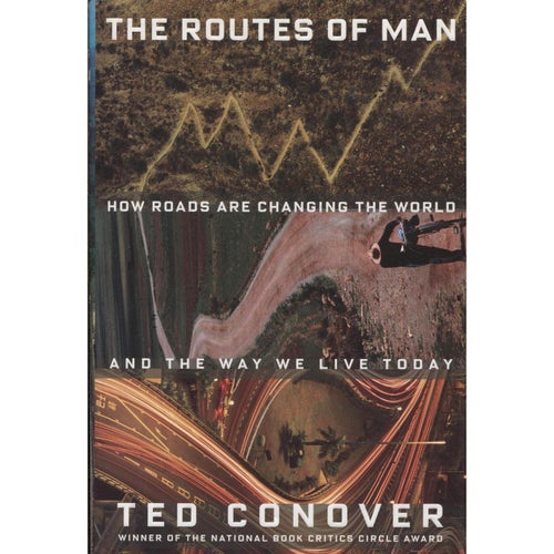 The Routes of Man - How Roads Are Changing the World and the Way We Live Today