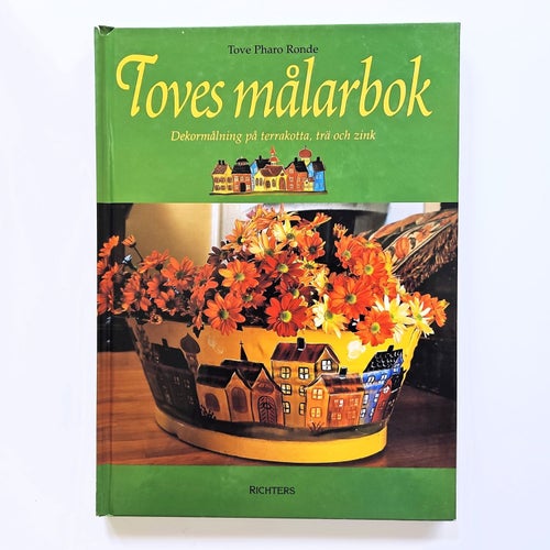 Toves målarbok - Dekormålning på terrakotta, trä och zink - Tove Pharo Ronde