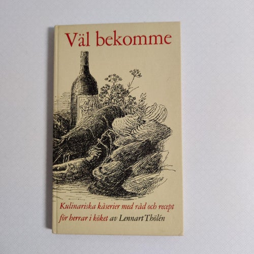 Väl bekomme - Kulinariska kåserier med råd och recept för herrar i köket