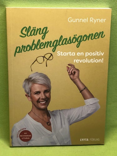 Släng problemglasögonen starta en positiv revolution! / Ryner, Gunnel