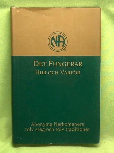 Det fungerar hur och varför : Anonyma narkomaners tolv steg och tolv traditioner