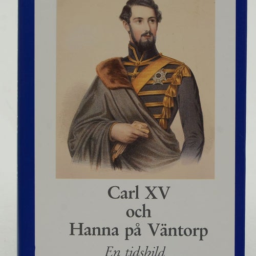 Carl XV och Hanna på Väntorp : en tidsbild / Germund Michanek.