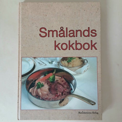 Smålands Kokbok – Recept, traditioner & matglädje från Småland