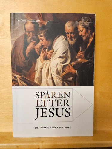 Spåren efter Jesus - om kyrkans fyra evangelier, Björn Fjärstedt