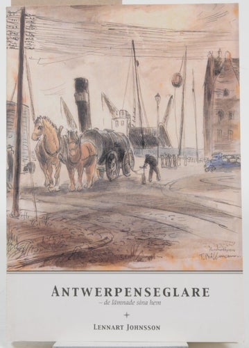 Antwerpenseglare : de lämnade sina hem / Lennart Johnsson ; med inledning av Ove