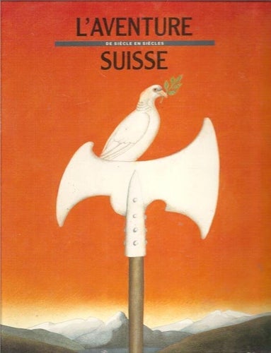 Treichler: L`aventure Suisse de siècle en siècles.
