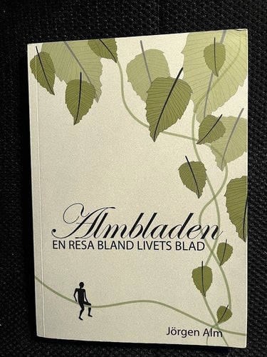 Almbladen. En resa bland livets blad. / Jörgen Alm