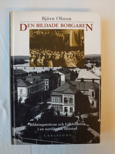 Den bildade borgaren. Bildningssträvan... Olsson, Björn. 1994.