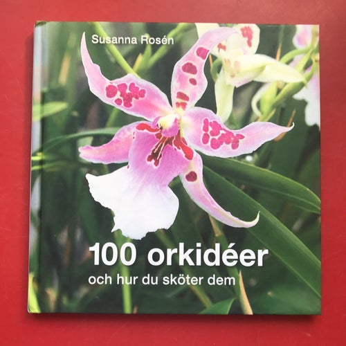 100 ORKIDÉER + 100 FUCHIOR + 100 PELARGONER Susanna Rosén