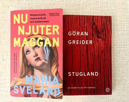 Nu njuter Maggan - Maria Sveland; Stugland - Göran Greider