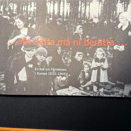 "... Om detta må ni berätta ..." - En bok om Förintelsen i Europa 1933-1945