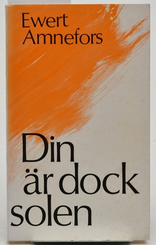 Din är dock solen : dikter Amnefors, Ewert, 1913-1994 (författare)