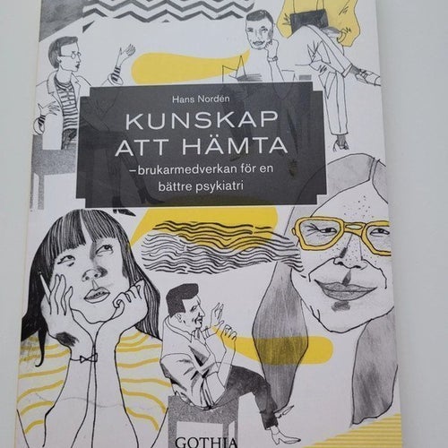 Kunskap att hämta - brukarmedverkan för en bättre psykiatri av Hans Nordén