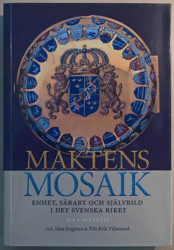 Maktens mosaik: enhet, särart och självbild i det svenska riket