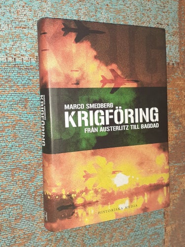 KRIGFÖRING - FRÅN AUSTERLITZ TILL BAGDAD - MARCO SMEDBERG