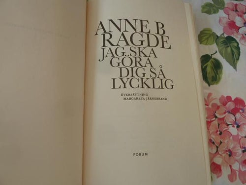 JAG SKA GÖRA DIG SÅ LYCKLIG, A. B. RAGDE, 2012,  BÖCKER