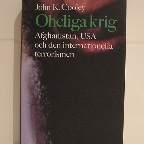 Oheliga krig. Afghanistan, USA och terrorismen. J K Cooley