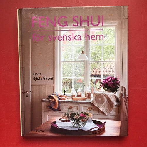 FENG SHUI FÖR SVENSKA HEM Agneta Nyholm Winqvist + BEFRIA RUMMET Mary Lambert