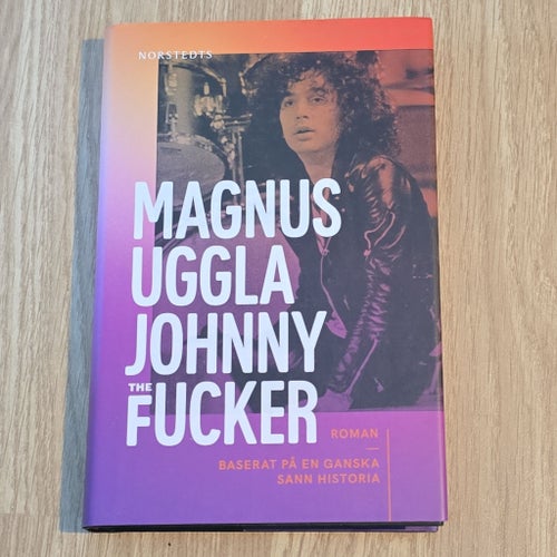Magnus Uggla Johnny the Fucker - Roman baserad på en ganska sann historia