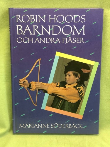 Robin Hoods barndom och andra pjäser / Söderbäck, Marianne