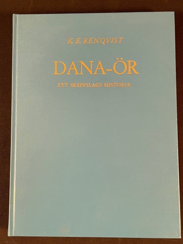 Dana-Ör: Ett Skeppslags Historia av K.E. Renovist, 1968