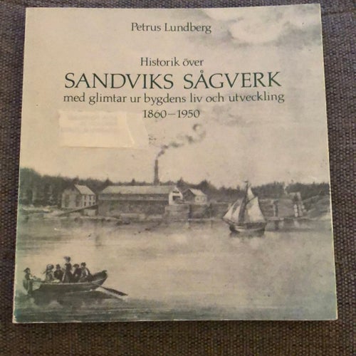 Historik över Sandviks Sågverk - Petrus Lundberg, 1989