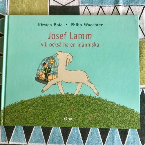 JOSEF LAMM VILL OCKSÅ HA EN MÄNNISKA Kirsten Boie Philip Waechter